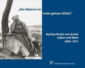 Cover von 'Die Malerei ist mein ganzes Glück' Bettina Encke von Arnim