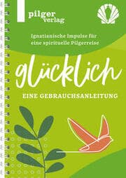 Cover von Glücklich - Ignatianische Impulse für eine spirituelle Pilgerreise
