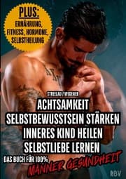 Cover von Achtsamkeit - Selbstbewusstsein stärken - Inneres Kind heilen - Selbstliebe lernen - PLUS: Ernährung, Fitness, Hormone, Selbstheilung