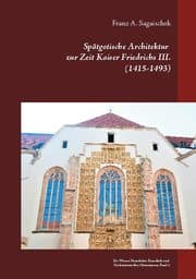 Cover von Spätgotische Architektur zur Zeit Kaiser Friedrichs III. (1415-1493)