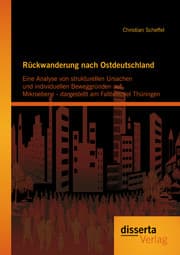 Cover von Rückwanderung nach Ostdeutschland: Eine Analyse von strukturellen Ursachen und individuellen Beweggründen auf Mikroebene - dargestellt am Fallbeispiel Thüringen