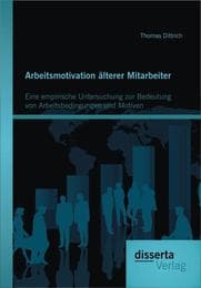 Cover von Arbeitsmotivation älterer Mitarbeiter: Eine empirische Untersuchung zur Bedeutung von Arbeitsbedingungen und Motiven