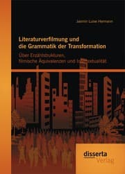 Cover von Literaturverfilmung und die Grammatik der Transformation: Über Erzählstrukturen, filmische Äquivalenzen und Intertextualität