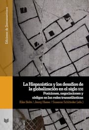 Cover von La Hispanística y los desafíos de la globalización en el siglo XXI : posiciones, negociaciones y códigos en las redes transatlánticas