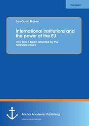 Cover von International institutions and the power of the EU: How has it been affected by the financial crisis?