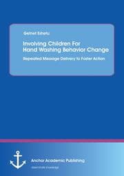 Cover von Involving Children For Hand Washing Behavior Change: Repeated Message Delivery to Foster Action