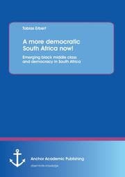 Cover von A more democratic South Africa now! Emerging black middle class and democracy in South Africa