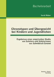Cover von Chronotypen und Übergewicht bei Kindern und Jugendlichen: Ergebnisse einer empirischen Studie von Schüler und Schülerinnen aus Schwäbisch Gmünd
