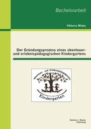Cover von Der Gründungsprozess eines abenteuer- und erlebnispädagogischen Kindergartens