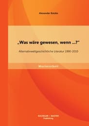 Cover von 'Was wäre gewesen, wenn...?' Alternativweltgeschichtliche Literatur 1990-2010