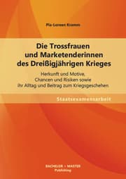 Cover von Die Trossfrauen und Marketenderinnen des Dreißigjährigen Krieges: Herkunft und Motive, Chancen und Risiken sowie ihr Alltag und Beitrag zum Kriegsgeschehen