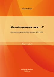 Cover von 'Was wäre gewesen, wenn...?' Alternativweltgeschichtliche Literatur 1990-2010