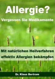 Cover von Allergie? Vergessen Sie Medikamente - Mit natürlichen Heilverfahren effektiv Allergien bekämpfen