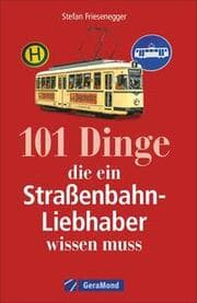 Cover von 101 Dinge, die ein Straßenbahn-Liebhaber wissen muss