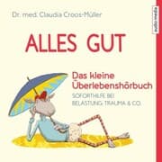 Cover von Alles gut - Das kleine Überlebenshörbuch. Soforthilfe bei Belastung, Trauma & Co.