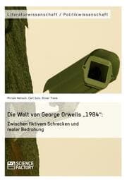 Cover von Die Welt von George Orwells 1984: Zwischen fiktivem Schrecken und realer Bedrohung