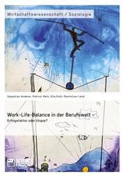 Cover von Work-Life-Balance in der Berufswelt - Erfolgsfaktor oder Utopie?