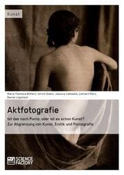 Cover von Aktfotografie: Ist das noch Porno, oder ist es schon Kunst?