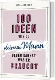 Cover von 100 Ideen, wie du deinem Mann geben kannst, was er braucht