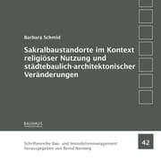 Cover von Sakralbaustandorte im Kontext religiöser Nutzung und städtebaulich-architektonischer Veränderungen