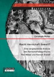 Cover von Macht Herrschaft Gewalt? Eine vergleichende Analyse des Herrschaftsbegriffs bei Max Weber und Hannah Arendt