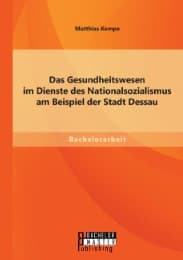 Cover von Das Gesundheitswesen im Dienste des Nationalsozialismus am Beispiel der Stadt Dessau