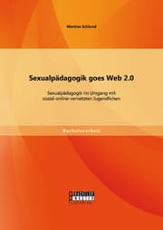 Cover von Sexualpädagogik goes Web 2.0: Sexualpädagogik im Umgang mit sozial-online-vernetzten Jugendlichen