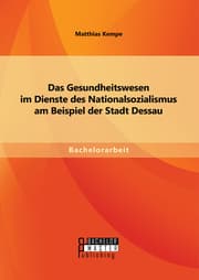 Cover von Das Gesundheitswesen im Dienste des Nationalsozialismus am Beispiel der Stadt Dessau