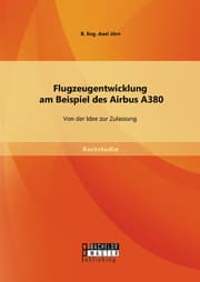 Cover von Flugzeugentwicklung am Beispiel des Airbus A380: Von der Idee zur Zulassung
