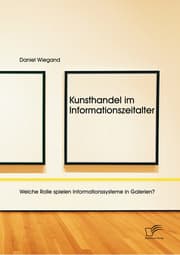 Cover von Kunsthandel im Informationszeitalter: Welche Rolle spielen Informationssysteme in Galerien?