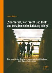 Cover von 'Sportler ist, wer raucht und trinkt und trotzdem seine Leistung bringt': Eine qualitative Studie zu ausgewählten Klischees über Sportstudierende