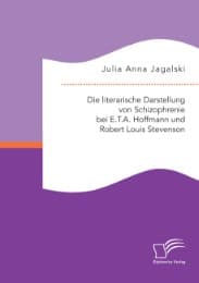 Cover von Die literarische Darstellung von Schizophrenie bei E.T.A.Hoffmann und Robert Louis Stevenson
