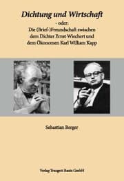 Cover von Dichtung und Wirtschaft - oder: Die (Brief-)Freundschaft zwischen dem Dichter Ernst Wiechert und dem Ökonomen Karl William Kapp