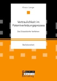 Cover von Vertraulichkeit im Patentverletzungsprozess. Das Düsseldorfer Verfahren