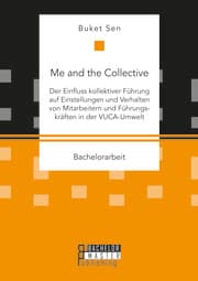 Cover von Me and the Collective - Der Einfluss kollektiver Führung auf Einstellungen und Verhalten von Mitarbeitern und Führungskräften in der VUCA-Umwelt