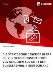 Cover von Die Staatsschuldenkrise in der EU. Zur Vergemeinschaftung von Schulden aus Sicht der Bundesrepublik Deutschland
