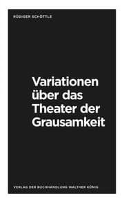 Cover von Rüdiger Schöttle. Variationen über das Theater der Grausamkeit. Variations on the Theatre of Cruelty