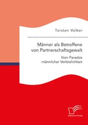 Cover von Männer als Betroffene von Partnerschaftsgewalt. Vom Paradox männlicher Verletzlichkeit