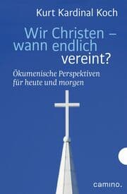 Cover von Wir Christen - wann endlich vereint?