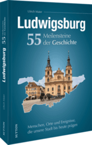 Cover von Ludwigsburg. 55 Meilensteine der Geschichte
