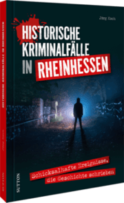 Cover von Historische Kriminalfälle in Rheinhessen