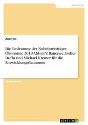 Cover von Die Bedeutung der Nobelpreisträger Ökonomie 2019 Abhijit V. Banerjee, Esther Duflo und Michael Kremer für die Entwicklungsökonomie
