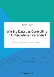Cover von Wie Big Data das Controlling in Unternehmen verändert. Chancen und Risiken von Predictive Analytics