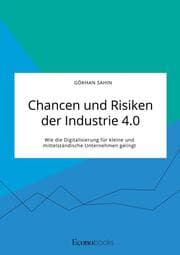 Cover von Chancen und Risiken der Industrie 4.0. Wie die Digitalisierung für kleine und mittelständische Unternehmen gelingt