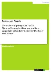 Cover von Natur als Schöpfung oder Verfall. Naturauffassung bei Brockes und Benn dargestellt anhand der Gedichte 'Die Rose' und 'Rosen'