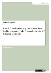 Cover von Identität in der Gattung der kurzen Prosa im Literaturunterricht (Unterrichtsentwurf 8.Klasse Deutsch)