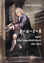 Cover von b - a - c - h oder Die Unwirklichkeit der Zeit