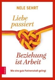 Cover von Liebe passiert, Beziehung ist Arbeit
