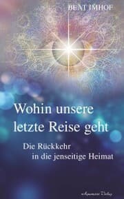 Cover von Wohin unsere letzte Reise geht: Die Rückkehr in die jenseitige Heimat