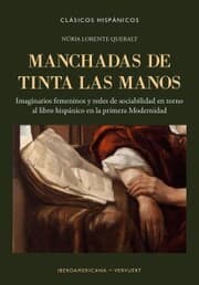 Cover von Manchadas de tinta las manos : imaginarios femeninos y redes de sociabilidad en torno al libro hispánico en la primera Modernidad